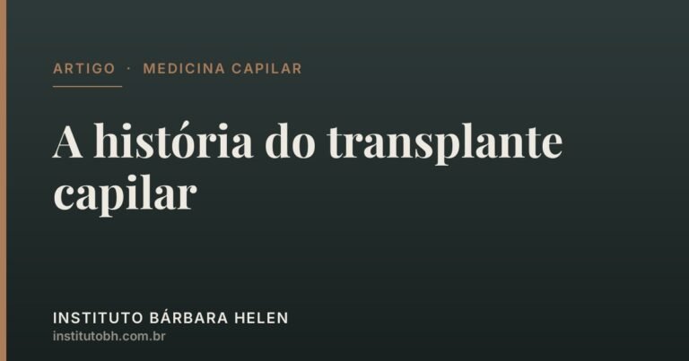 A história do transplante capilar — Instituto Bárbara Helen