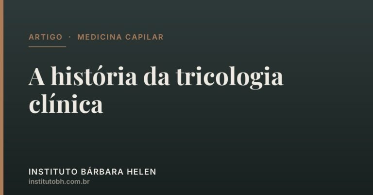 A história da tricologia clínica — Instituto Bárbara Helen