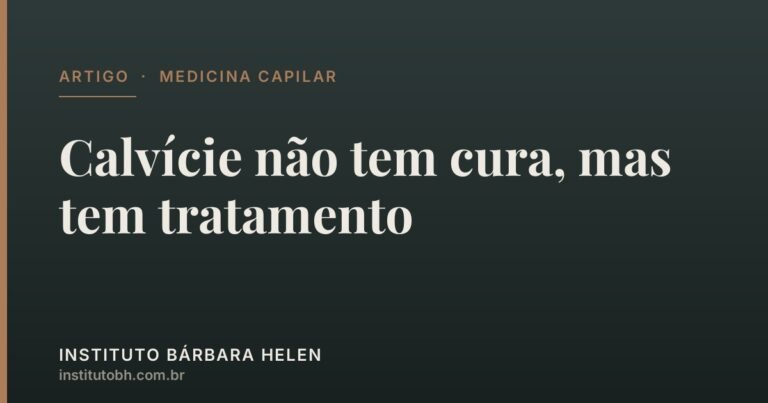 Calvície não tem cura, mas tem tratamento — Instituto Bárbara Helen